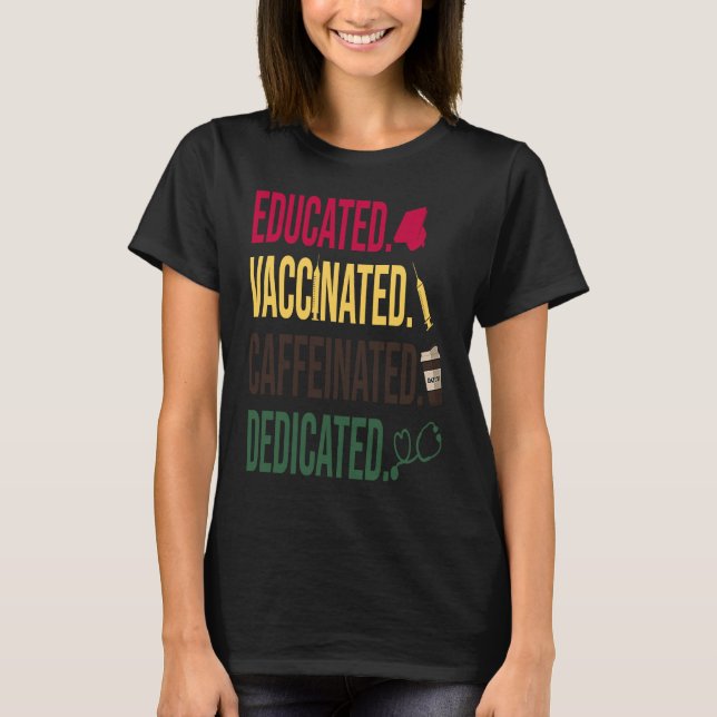 Educated Vaccinated Caffeinated Dedicated  Nurse T-Shirt (Front)