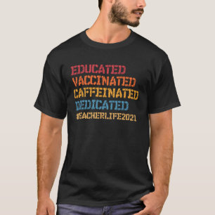 Educated Vaccinated Caffeinated Dedicated Teacher  T-Shirt