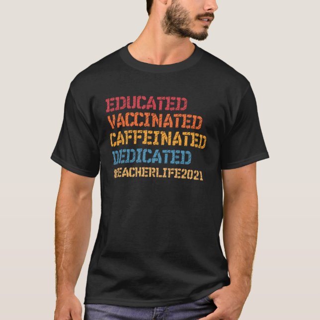 Educated Vaccinated Caffeinated Dedicated Teacher  T-Shirt (Front)