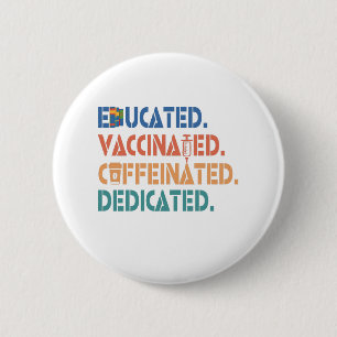 Educated Vaccinated Caffeinated Dedicated vintage Button