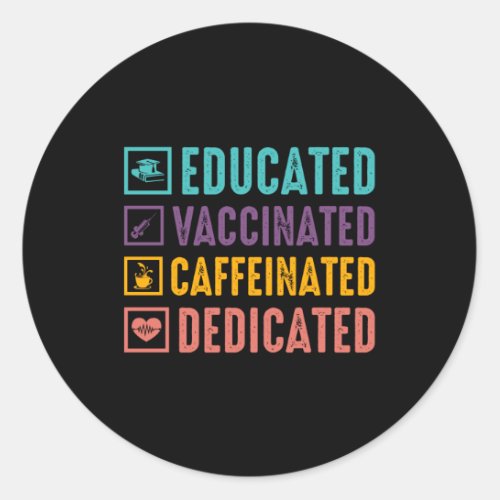 Educated Vaccinated Caffeinated Nurse Classic Round Sticker