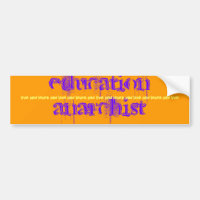 education anarchist, bumper sticker