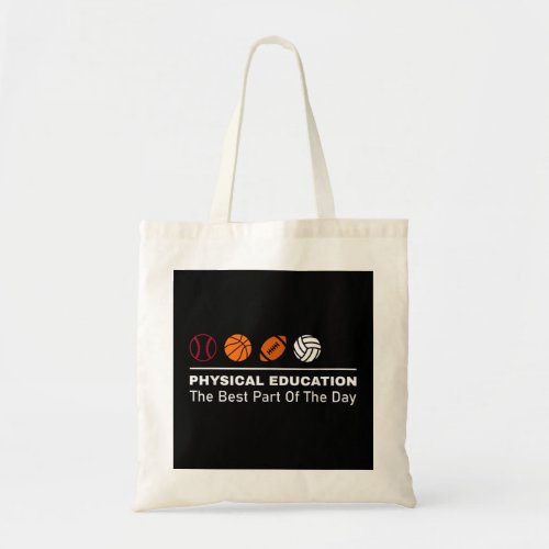 Education Best Part of The Day Phys Ed Pe Teacher  Tote Bag