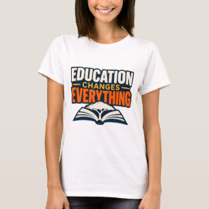 Education Changes Everything Teacher T-Shirt