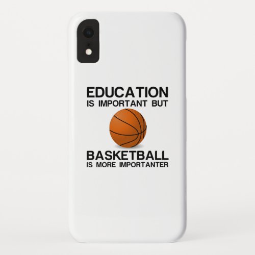 EDUCATION IMPORTANT BASKETBALL IS MORE IMPORTANTp iPhone XR Case