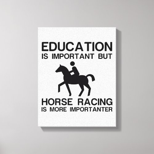 EDUCATION IMPORTANT HORSE RACING IMPORTANTER CANVAS PRINT