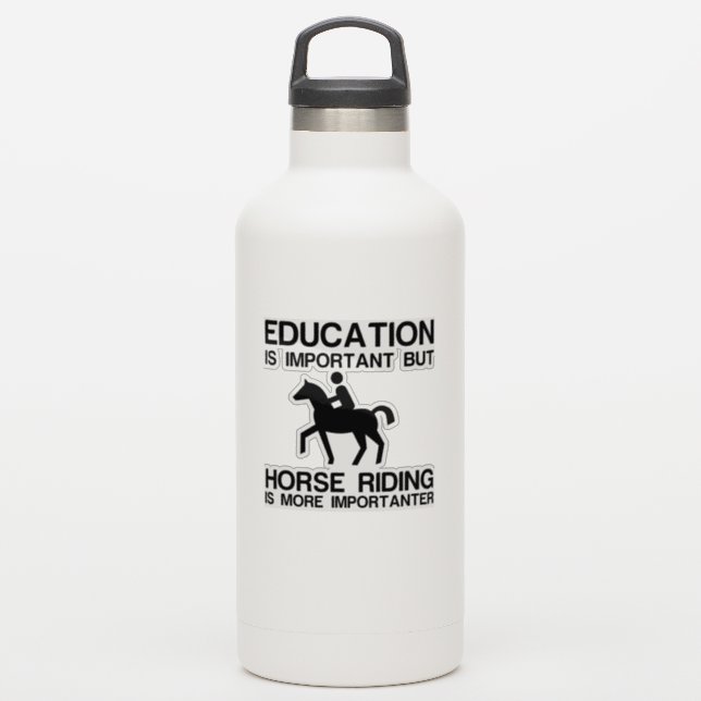 EDUCATION IMPORTANT HORSE RIDING IS MORE IMPORTANT STICKER (Waterbottle)