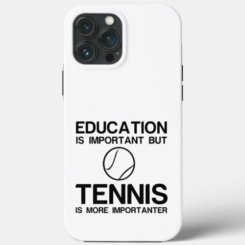 EDUCATION IMPORTANT TENNIS IMPORTANTER iPhone 13 PRO MAX CASE