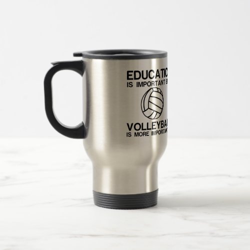 EDUCATION IMPORTANT VOLLEYBALL IMPORTANTER TRAVEL MUG