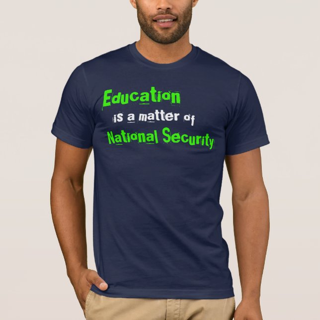 Education is a matter of National Security T-Shirt (Front)