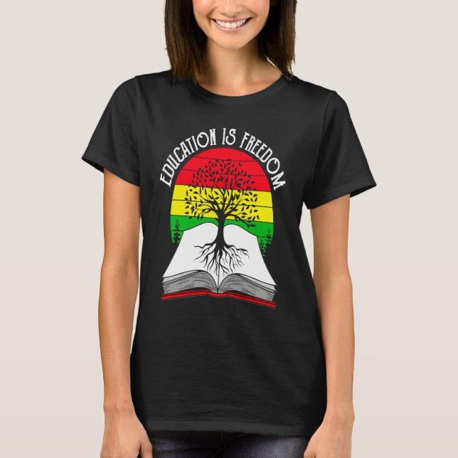 Education Is Freedom African American Black Histor T-Shirt (Front)