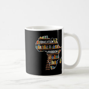 Education Is Freedom African Black History Month A Coffee Mug
