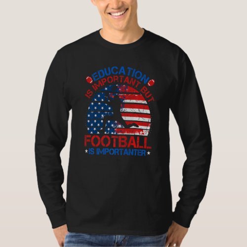 Education Is Important American Football Is Import T_Shirt