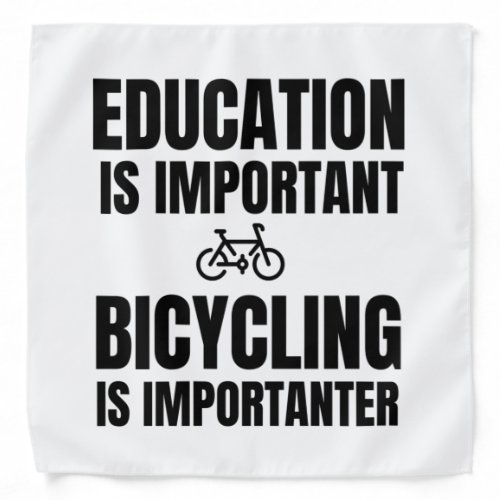 Education is important Bicycling is importanterpn Bandana