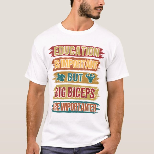 Education Is important Big Biceps Are Importaner T-Shirt (Front)