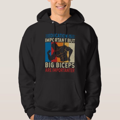 Education Is important Big Biceps Are Importanter Hoodie