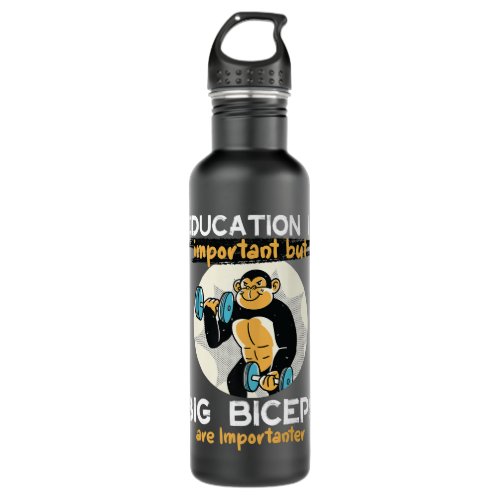 Education Is Important Big Biceps Is Importanter g Stainless Steel Water Bottle