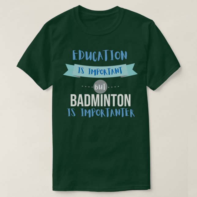 Education Is Important but Badminton Is Importante T-Shirt (Design Front)