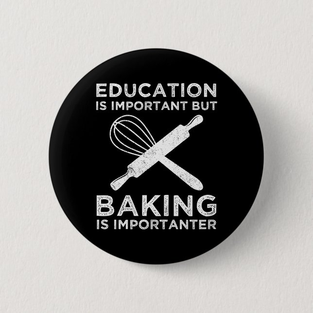 Education Is Important But Baking Is Importanter Button (Front)