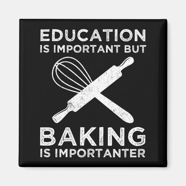 Education Is Important But Baking Is Importanter Magnet (Front)