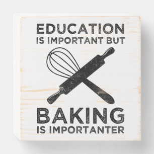 Education Is Important But Baking Is Importanter Wooden Box Sign