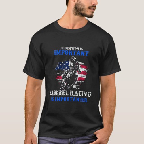 Education Is Important But Barrel Racing Is Import T_Shirt