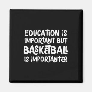 Education Is Important But Basketball Is Important Magnet