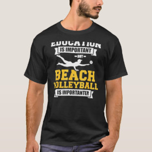 Education Is Important But Beach Volleyball Is Imp T-Shirt