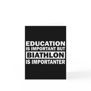 Education Is Important But Biathlon Is Importanter Card