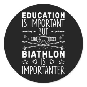 Education Is Important But Biathlon Is Importanter Classic Round Sticker
