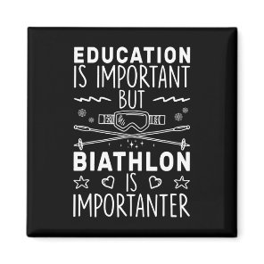 Education Is Important But Biathlon Is Importanter Magnet