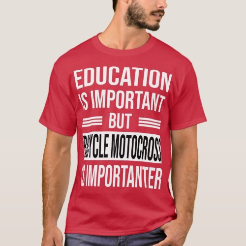 Education Is Important But BICYCLE MOTOCROSS Is Im T_Shirt