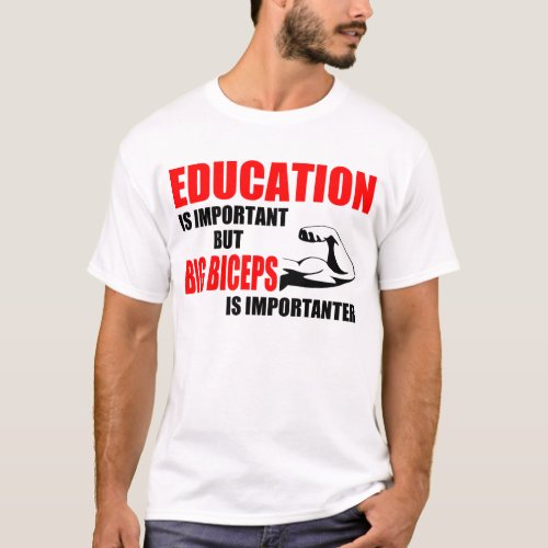 education is important but big biceps T_Shirt