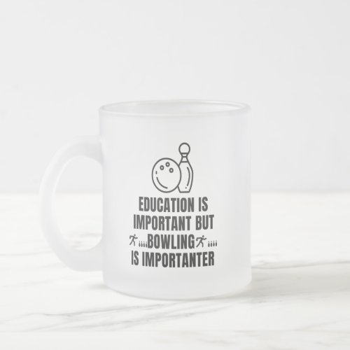 Education is important but bowling is importanter frosted glass coffee mug