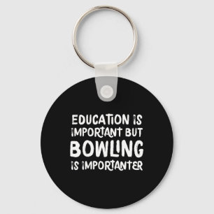 Education Is Important But Bowling Is Importanter Keychain