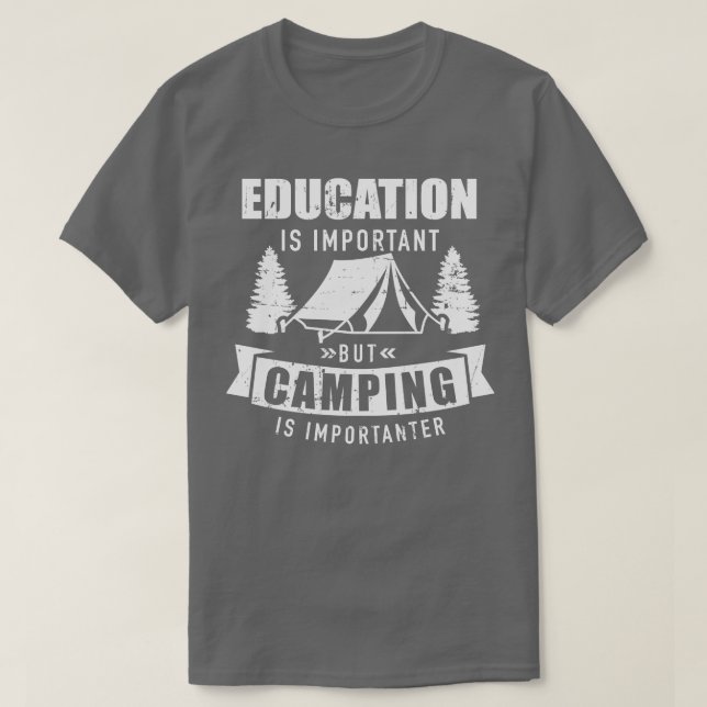 Education is important but camping is importanter T-Shirt (Design Front)
