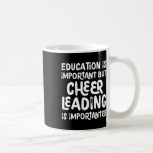 Education Is Important But Cheerleading Is Importa Coffee Mug
