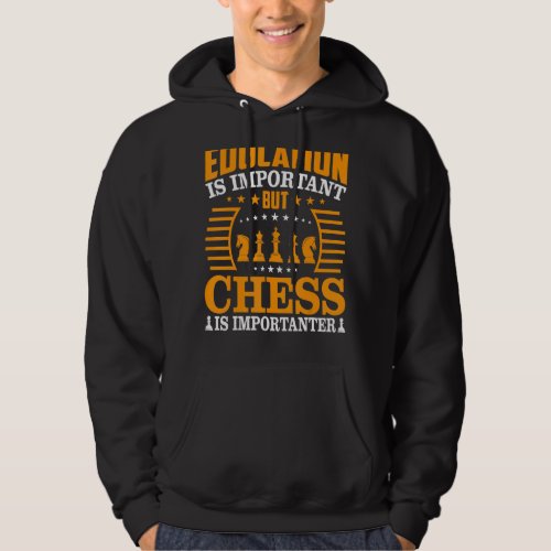 Education Is Important But Chess Is Importanter Ch Hoodie