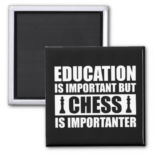 Education Is Important But Chess Is Importanter Magnet