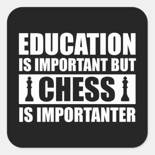 Education Is Important But Chess Is Importanter Square Sticker