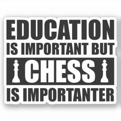 Education Is Important But Chess Is Importanter Sticker