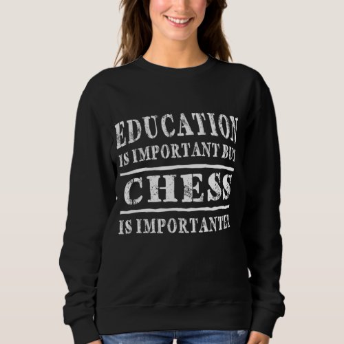 Education Is Important But Chess Is Importanter Sweatshirt