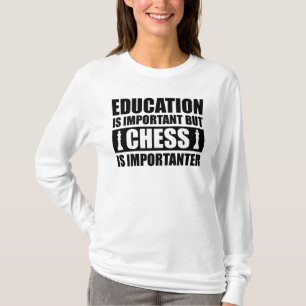 Education Is Important But Chess Is Importanter T-Shirt
