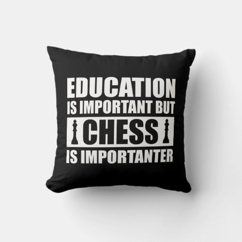 Education Is Important But Chess Is Importanter Throw Pillow