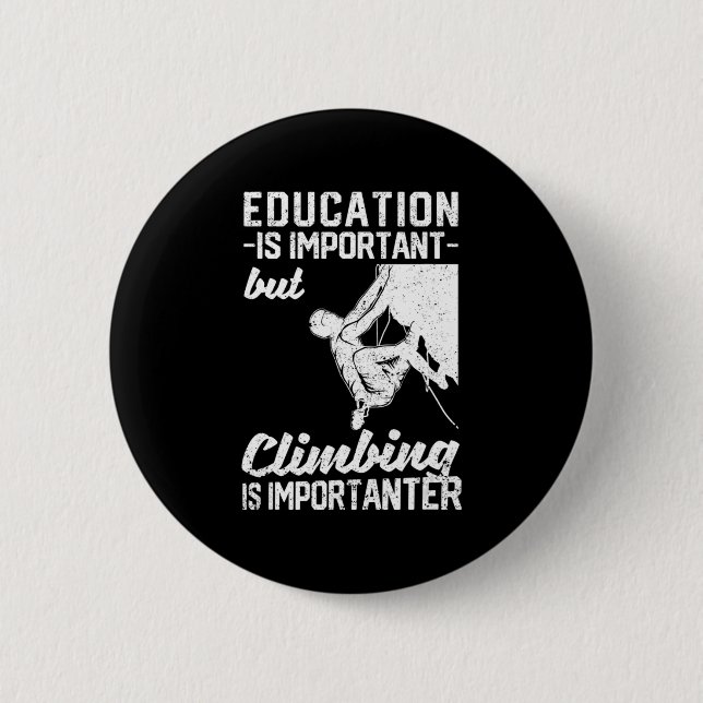 Education Is Important But Climbing Is Importanter Button (Front)