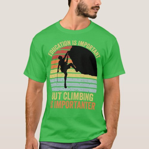 Education Is Important But Climbing Is Importanter T_Shirt