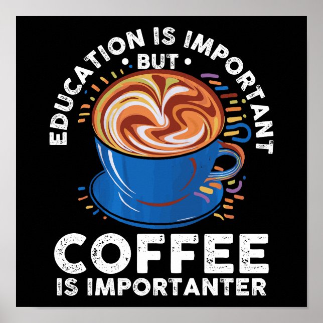 Education Is Important But Coffee Is Importanter Poster (Front)