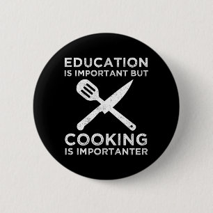 Education Is Important But Cooking Is Importanter Button