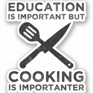 Education Is Important But Cooking Is Importanter Sticker