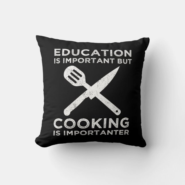 Education Is Important But Cooking Is Importanter Throw Pillow (Front)